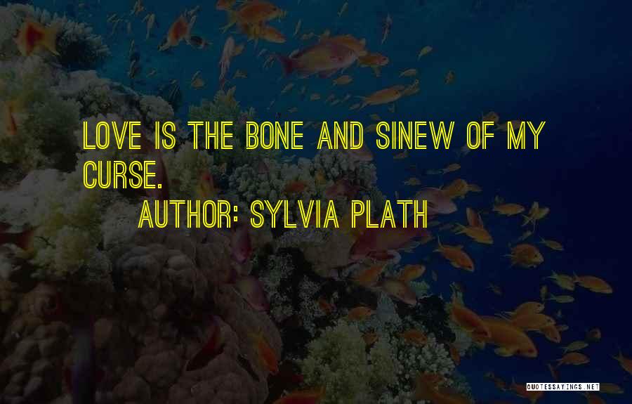Sinew Quotes By Sylvia Plath