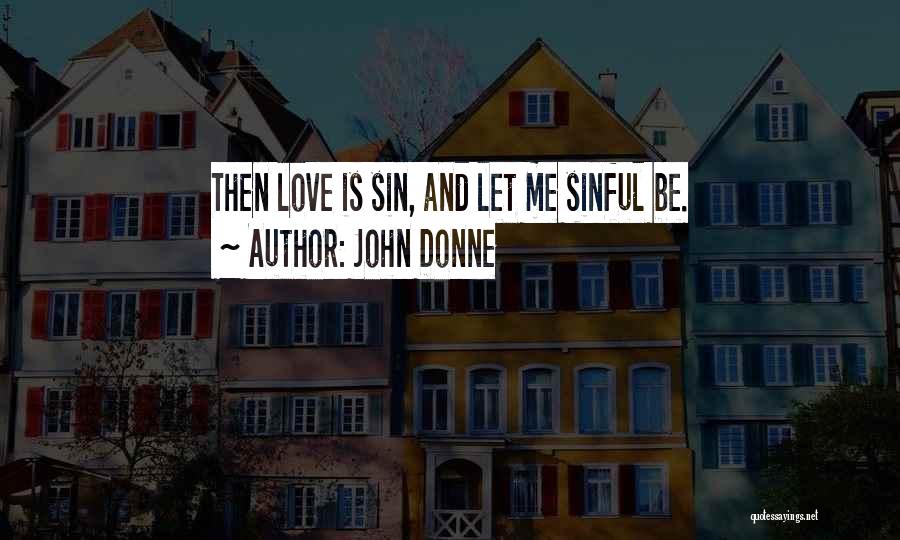 Sinful Love Quotes By John Donne