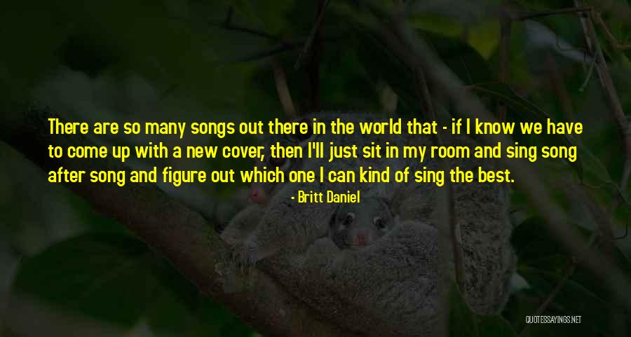 Sing A New Song Quotes By Britt Daniel Sing A New Song Quotes By Britt Daniel