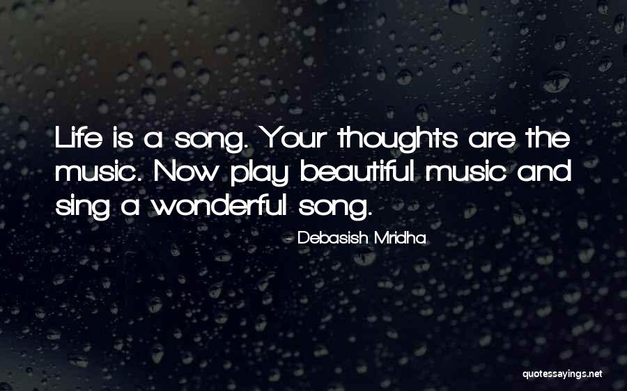 Sing A Wonderful Song Quotes By Debasish Mridha Sing A Wonderful Song Quotes By Debasish Mridha