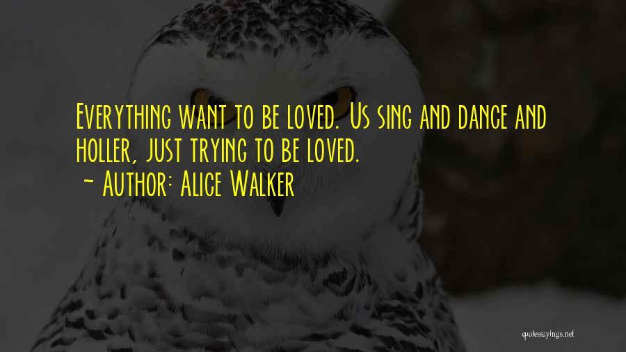 Sing Dance Love Quotes By Alice Walker