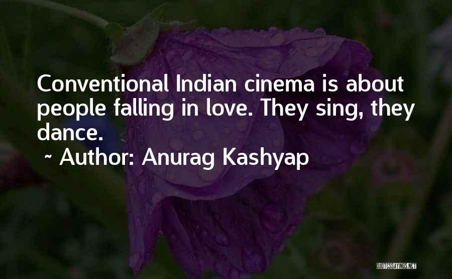 Sing Dance Love Quotes By Anurag Kashyap