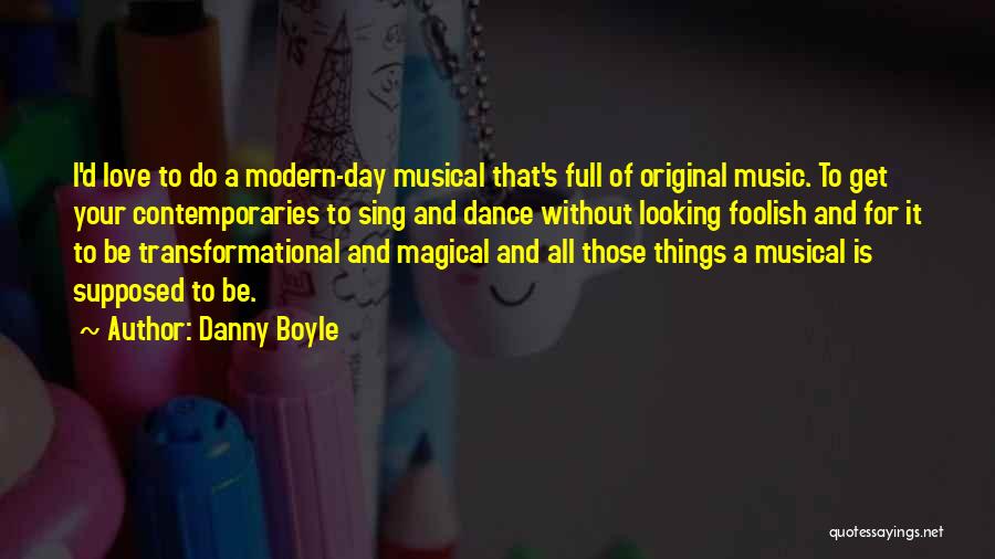 Sing Dance Love Quotes By Danny Boyle