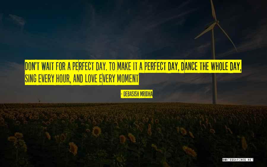 Sing Dance Love Quotes By Debasish Mridha Sing Dance Love Quotes By Debasish Mridha