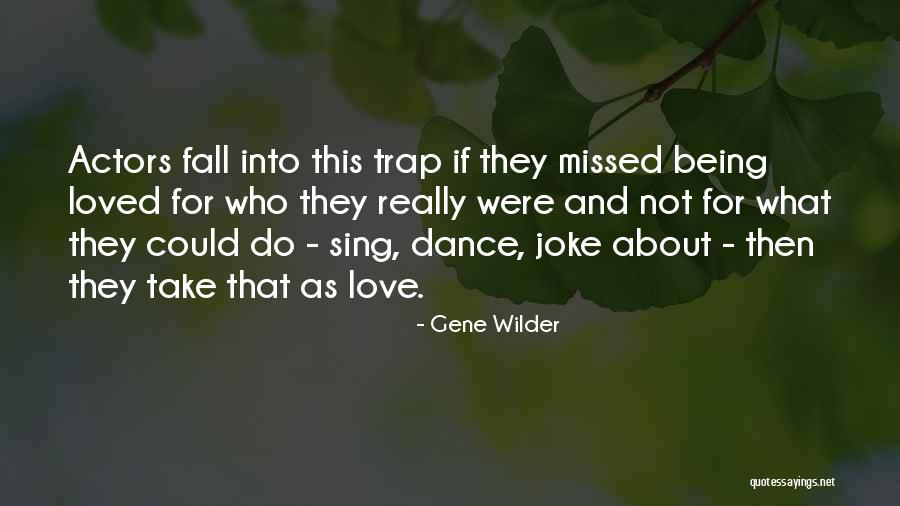 Sing Dance Love Quotes By Gene Wilder Sing Dance Love Quotes By Gene Wilder