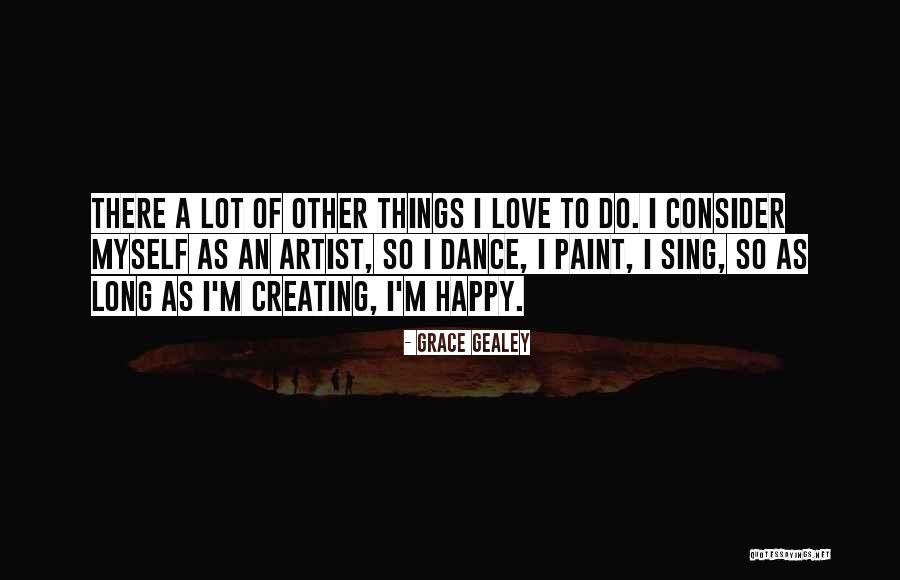 Sing Dance Love Quotes By Grace Gealey Sing Dance Love Quotes By Grace Gealey