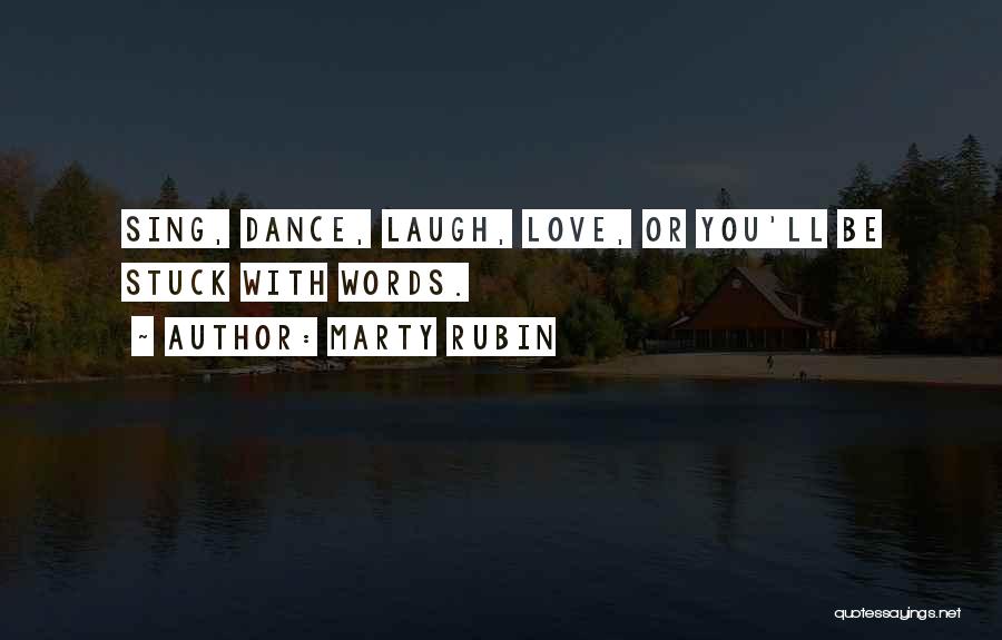 Sing Dance Love Quotes By Marty Rubin