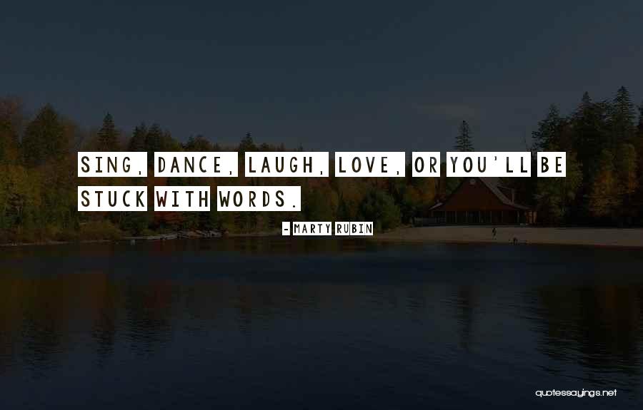 Sing Dance Love Quotes By Marty Rubin