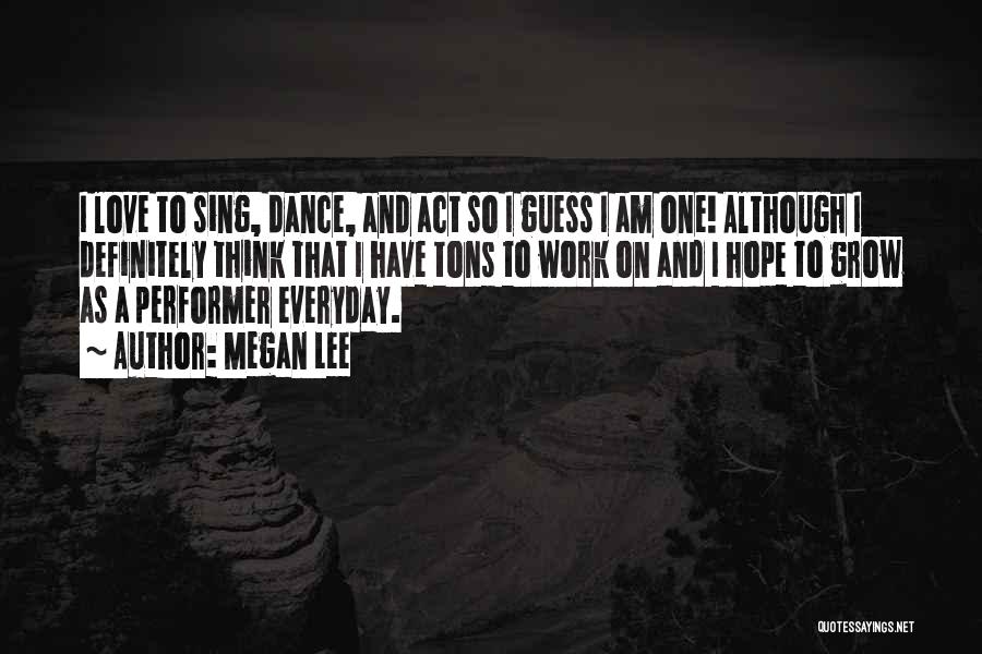 Sing Dance Love Quotes By Megan Lee