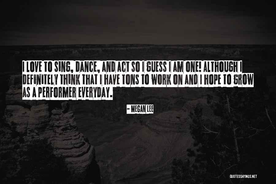 Sing Dance Love Quotes By Megan Lee Sing Dance Love Quotes By Megan Lee