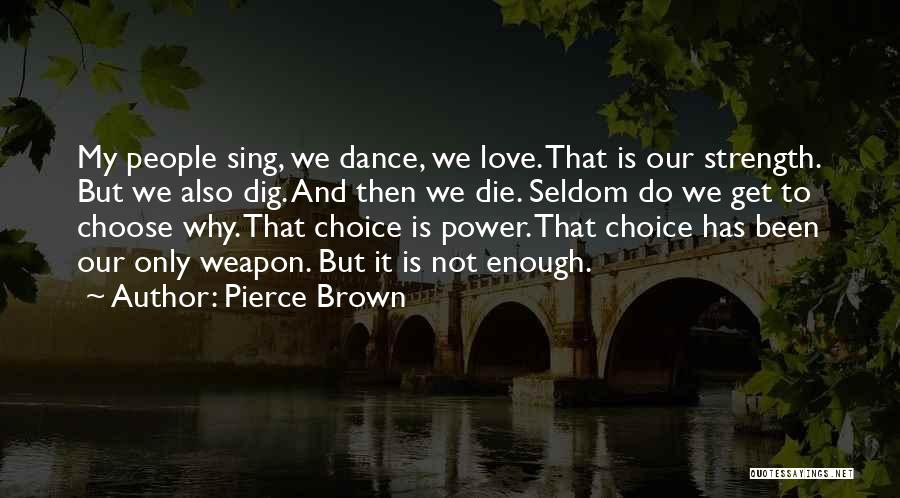 Sing Dance Love Quotes By Pierce Brown