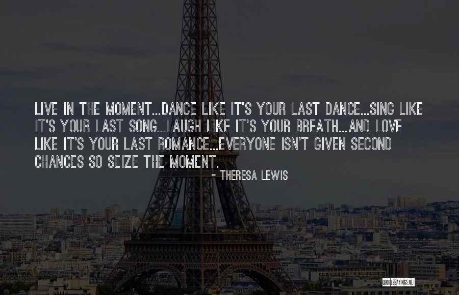Sing Dance Love Quotes By Theresa Lewis Sing Dance Love Quotes By Theresa Lewis