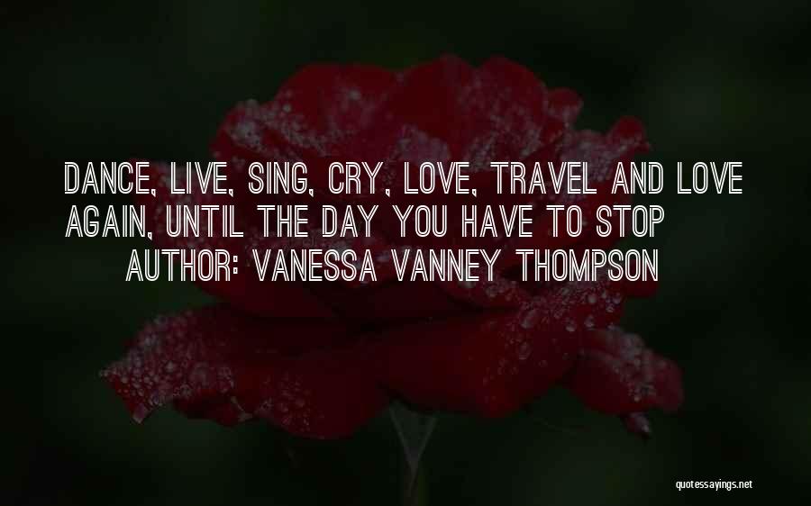 Sing Dance Love Quotes By Vanessa Vanney Thompson