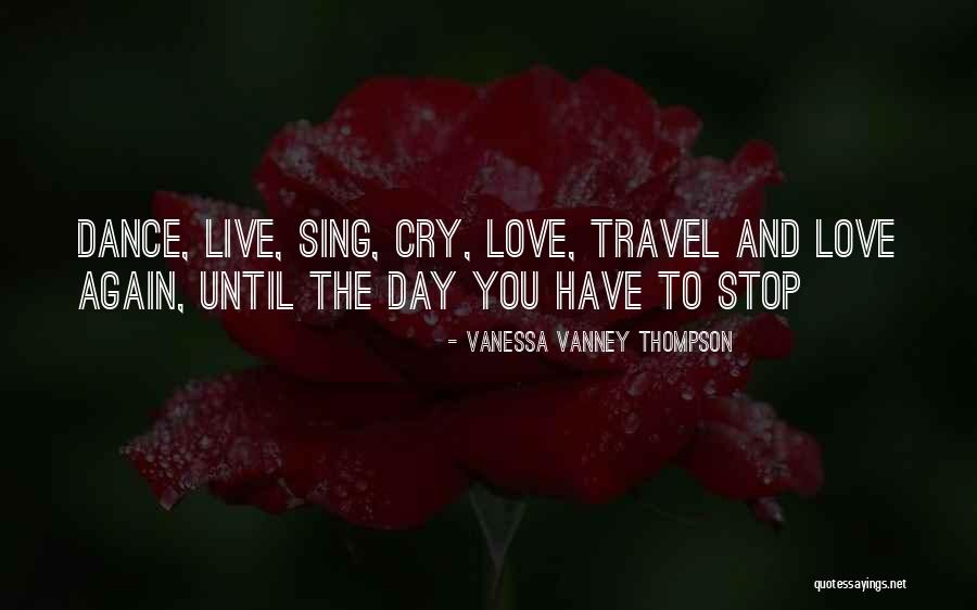 Sing Dance Love Quotes By Vanessa Vanney Thompson Sing Dance Love Quotes By Vanessa Vanney Thompson