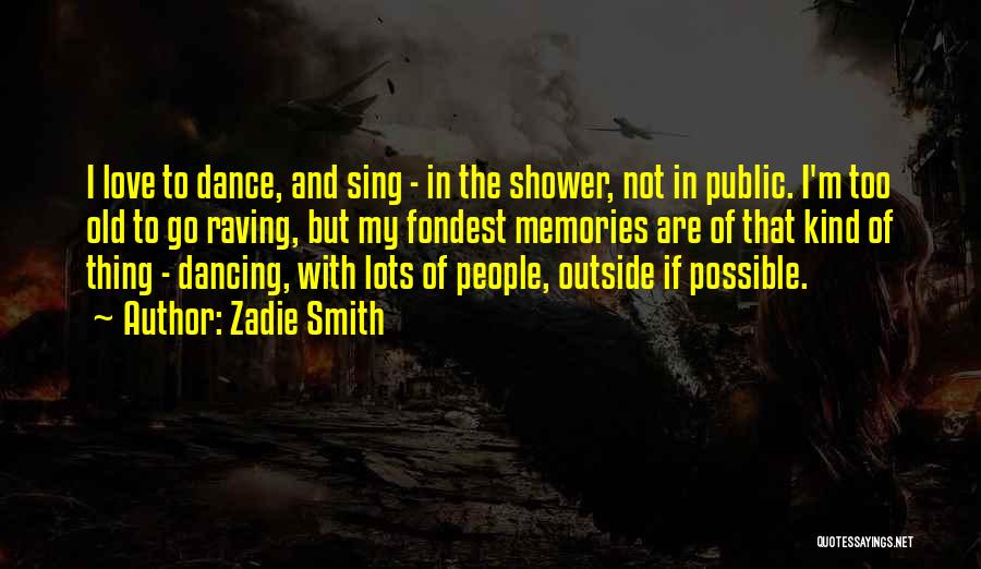 Sing Dance Love Quotes By Zadie Smith