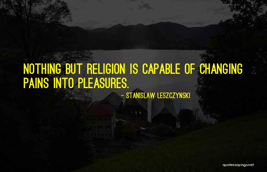 Singareni Quotes By Stanislaw Leszczynski