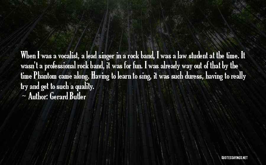 Singer Quotes By Gerard Butler