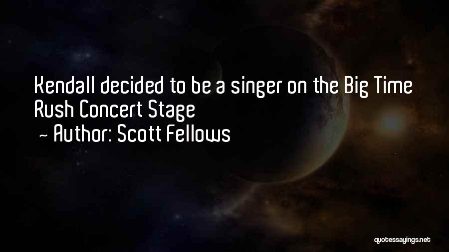 Singer Quotes By Scott Fellows