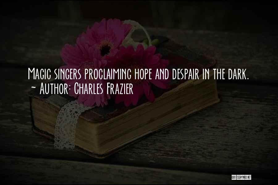 Singers Quotes By Charles Frazier