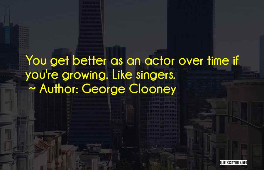Singers Quotes By George Clooney