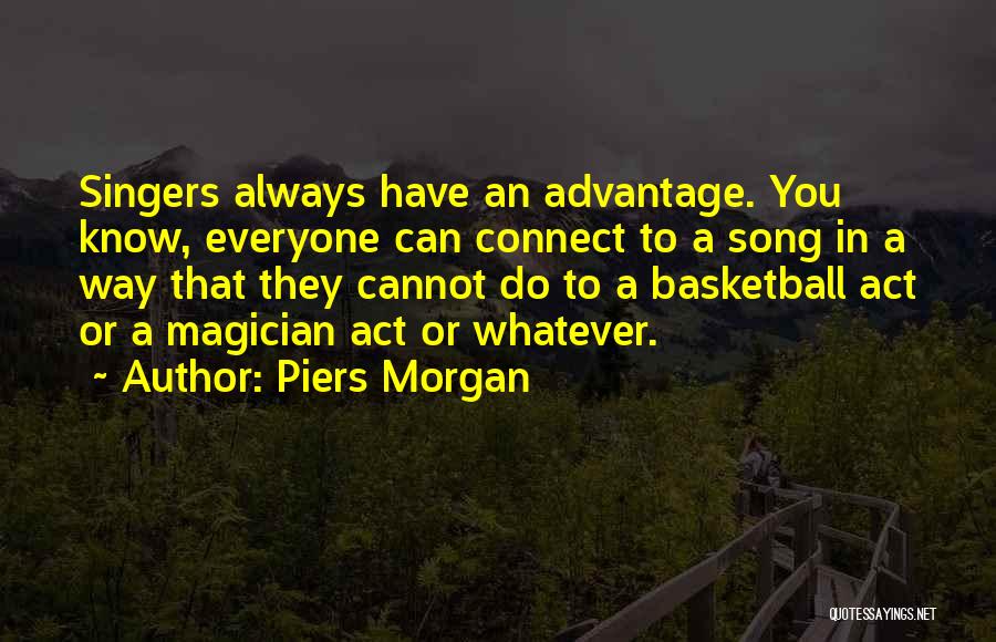 Singers Quotes By Piers Morgan
