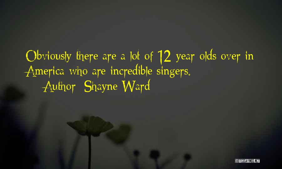 Singers Quotes By Shayne Ward
