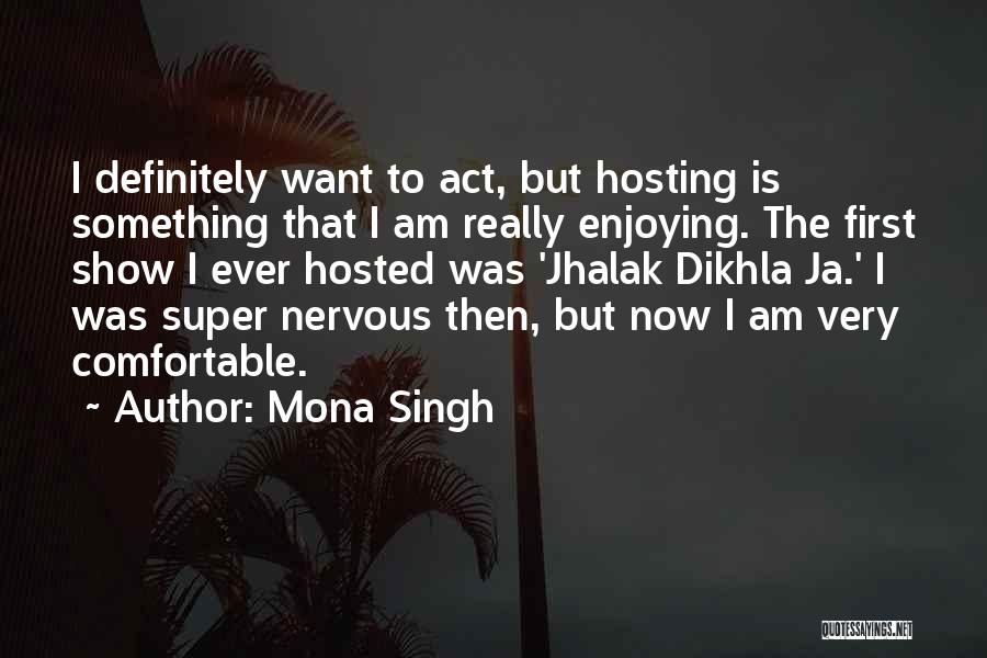 Singh Quotes By Mona Singh