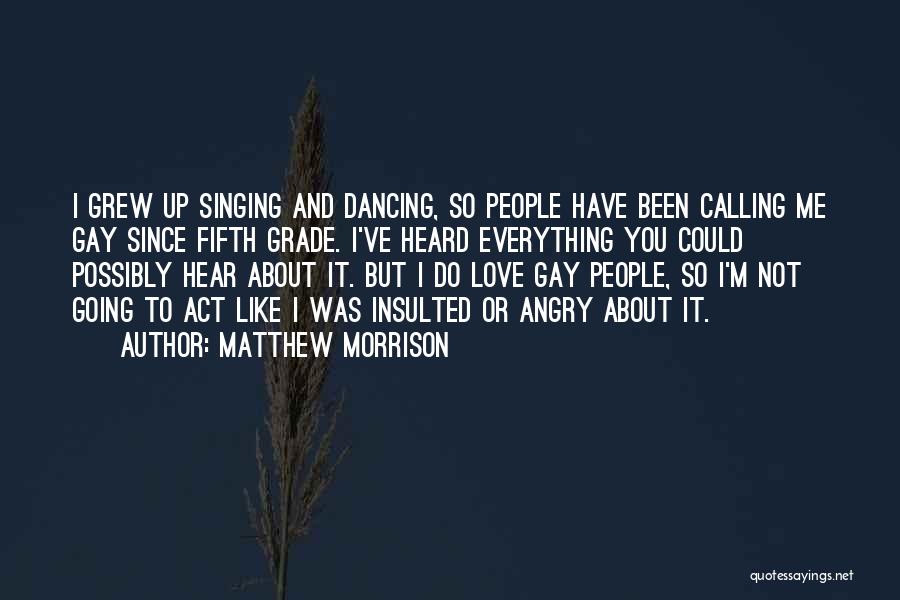 Singing And Dancing Quotes By Matthew Morrison