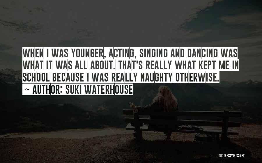 Singing And Dancing Quotes By Suki Waterhouse