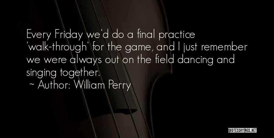 Singing And Dancing Quotes By William Perry