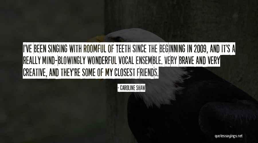 Singing And Friends Quotes By Caroline Shaw Singing And Friends Quotes By Caroline Shaw