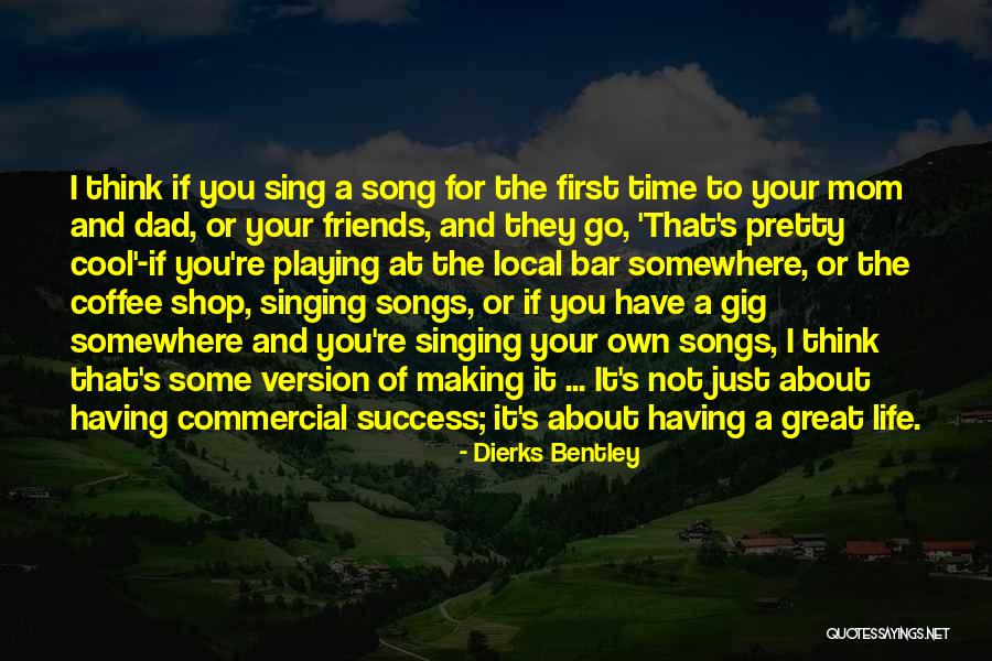 Singing And Friends Quotes By Dierks Bentley Singing And Friends Quotes By Dierks Bentley
