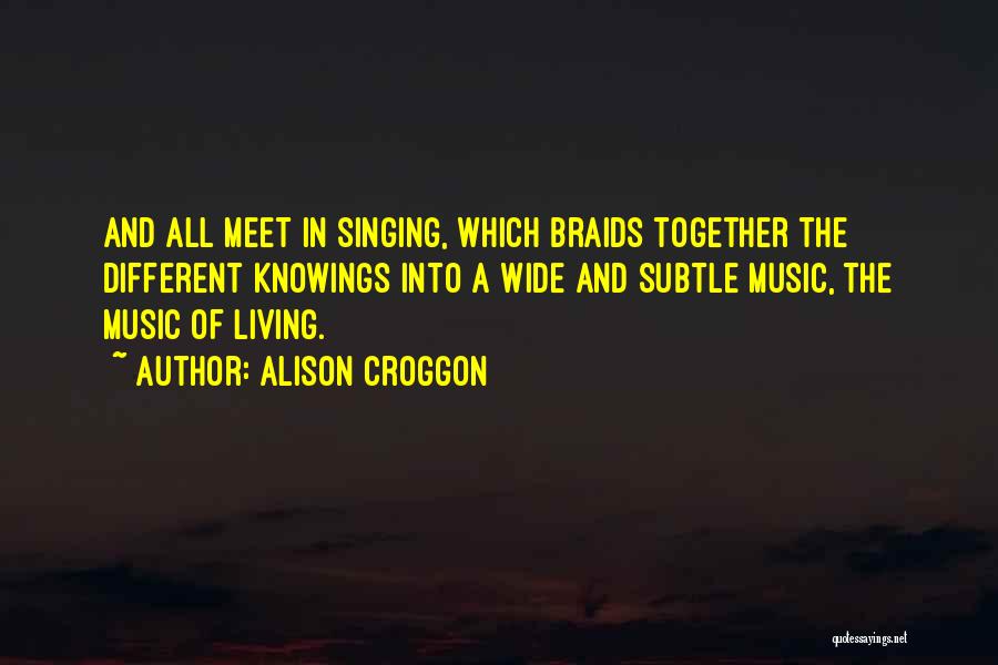Singing And Life Quotes By Alison Croggon
