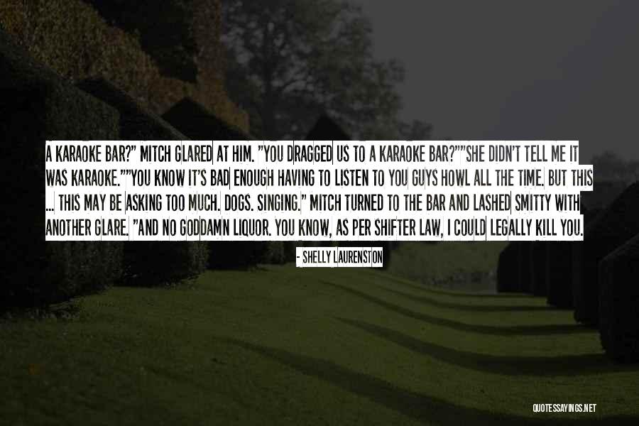 Singing Bad Quotes By Shelly Laurenston Singing Bad Quotes By Shelly Laurenston
