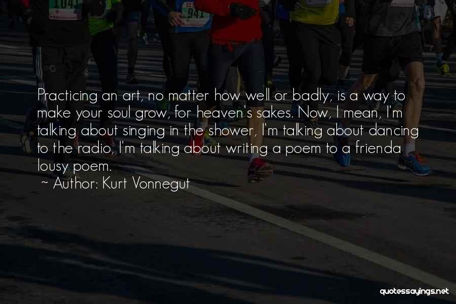 Singing Badly Quotes By Kurt Vonnegut