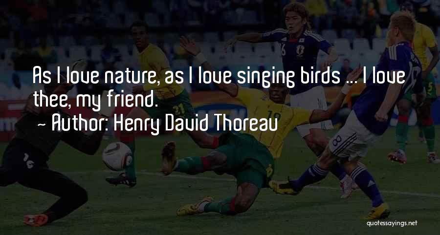 Singing Birds Quotes By Henry David Thoreau