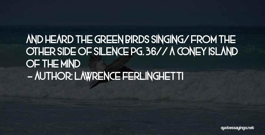 Singing Birds Quotes By Lawrence Ferlinghetti