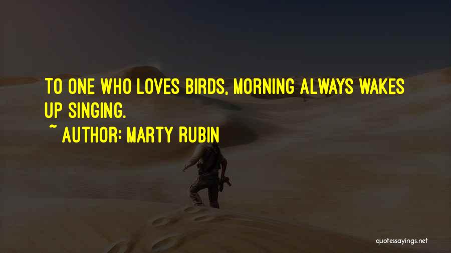 Singing Birds Quotes By Marty Rubin