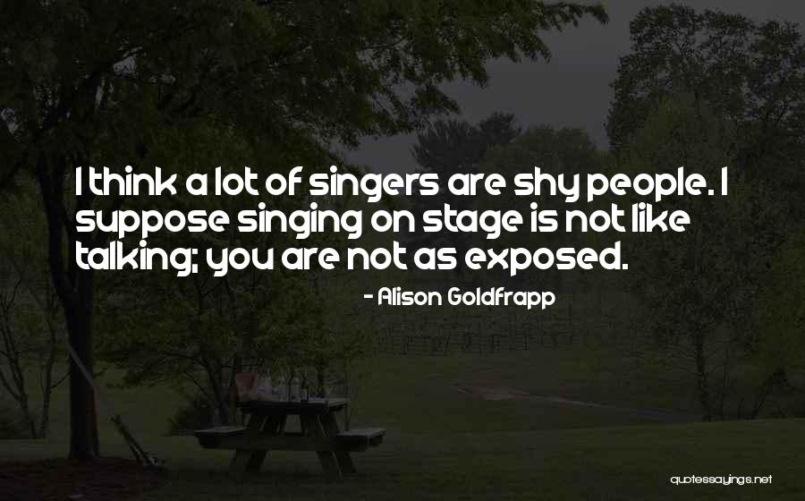 Singing By Singers Quotes By Alison Goldfrapp