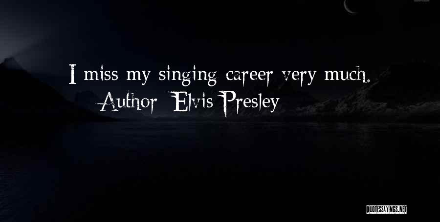 Singing Career Quotes By Elvis Presley