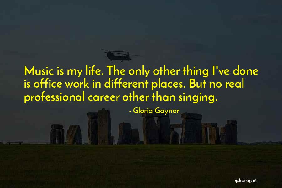 Singing Career Quotes By Gloria Gaynor