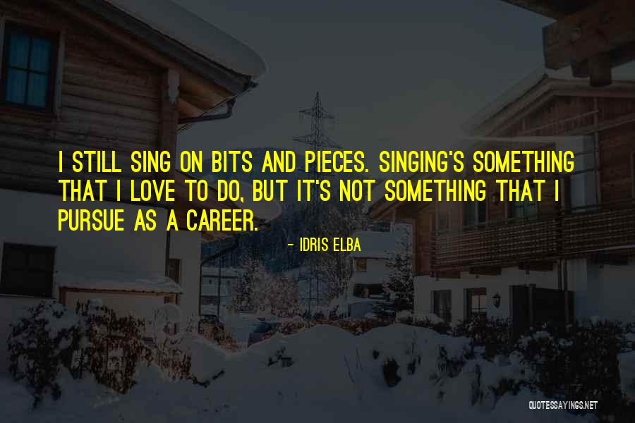 Singing Career Quotes By Idris Elba