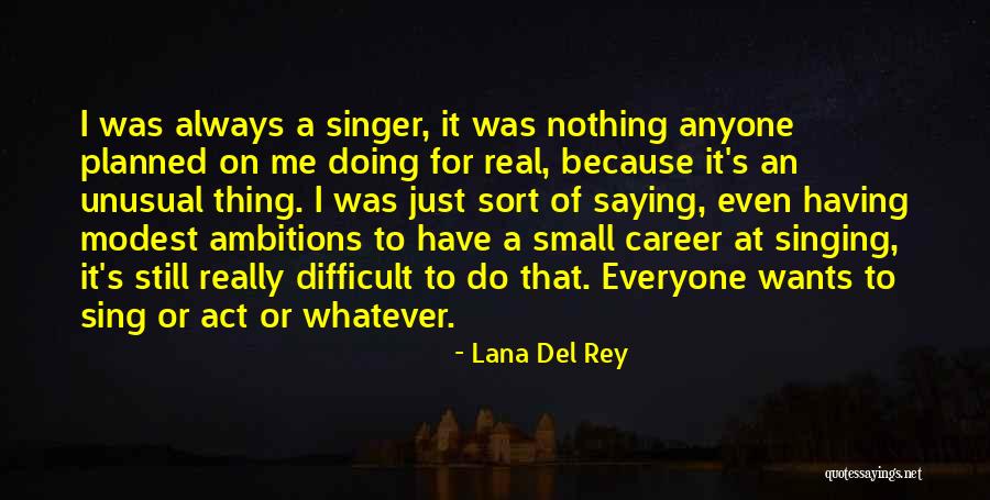 Singing Career Quotes By Lana Del Rey