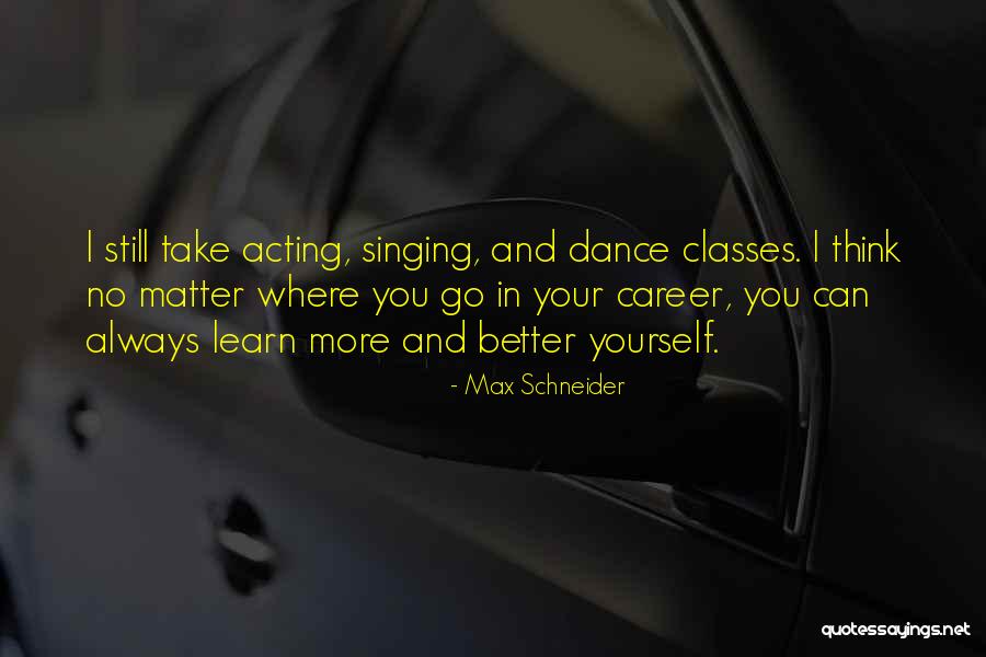 Singing Career Quotes By Max Schneider