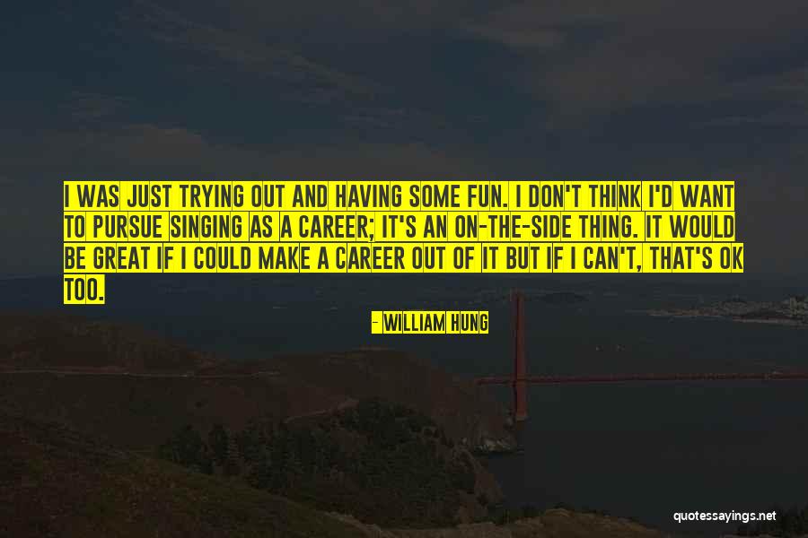 Singing Career Quotes By William Hung Singing Career Quotes By William Hung