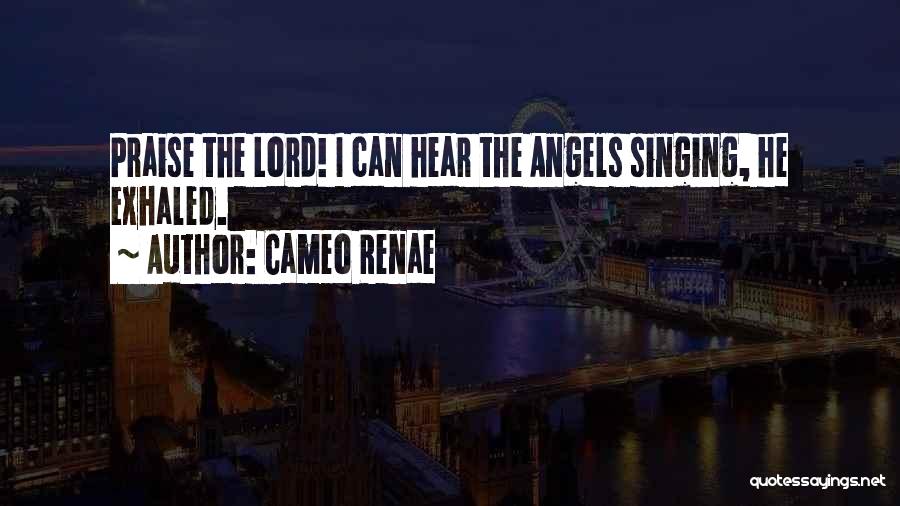 Singing For The Lord Quotes By Cameo Renae