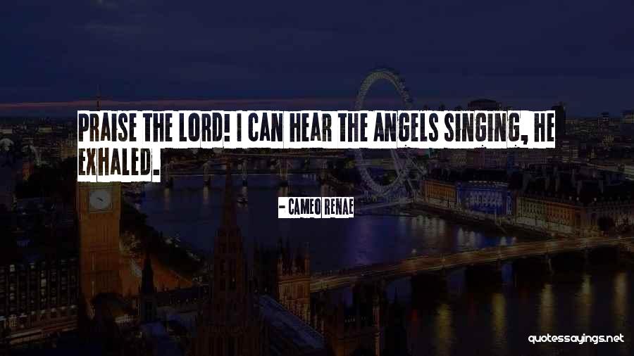 Singing For The Lord Quotes By Cameo Renae