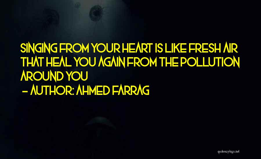 Singing From The Heart Quotes By Ahmed Farrag