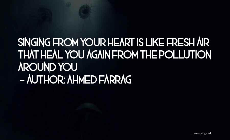 Singing From Your Heart Quotes By Ahmed Farrag