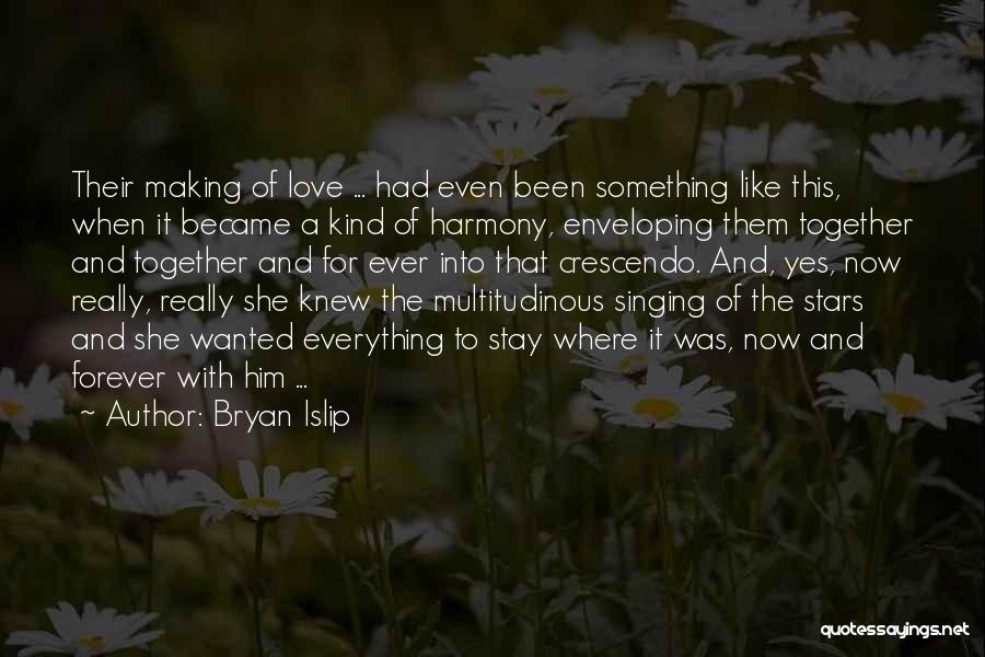 Singing In Harmony Quotes By Bryan Islip